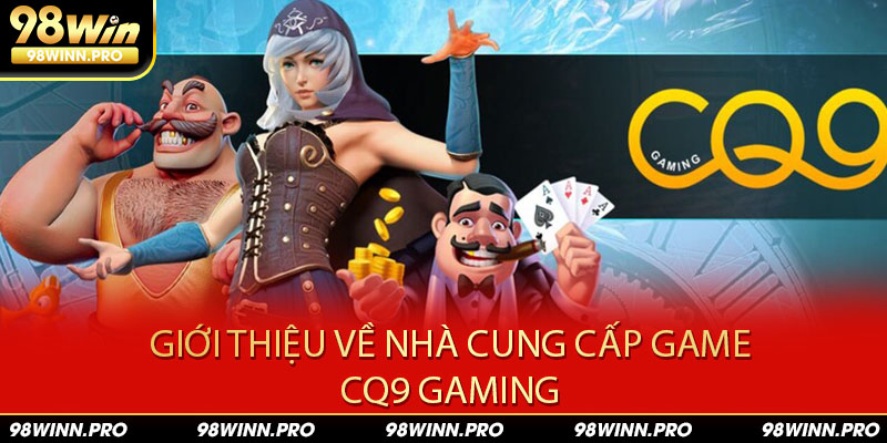 Giới thiệu về nhà cung cấp game CQ9 Gaming