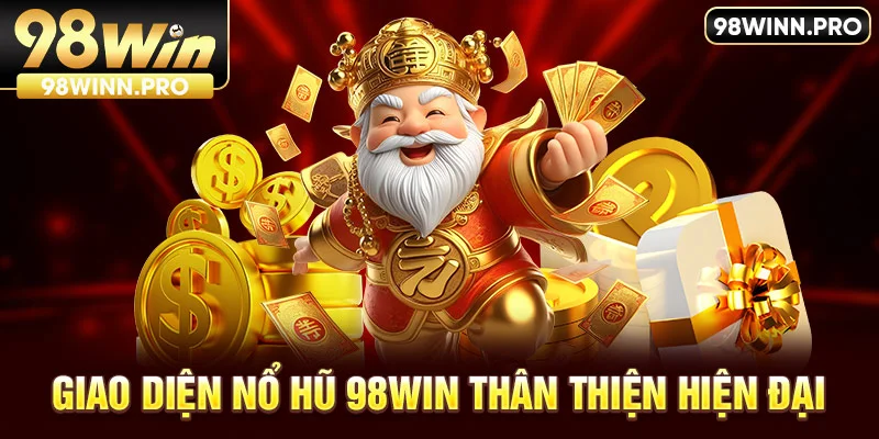 Nổ hũ 98Win sở hữu giao diện thân thiện với người chơi