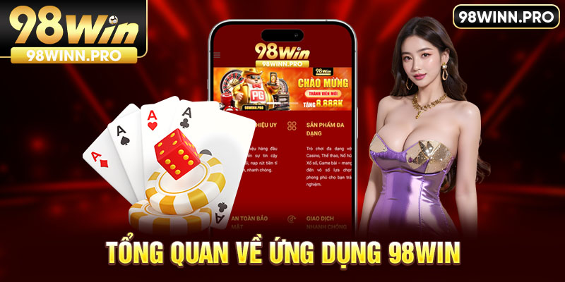 Tải app 98win: Tổng quan về ứng dụng